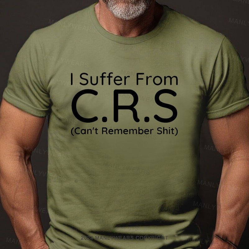 I Suffer From C.R.S Can't Remember Shit Short Sleeve T-Shirt