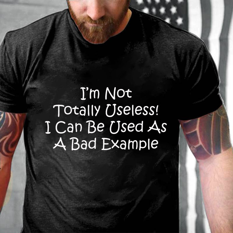 I'm Not Totally Useless I Can Be Used As A Bad Example Funny T-shirt