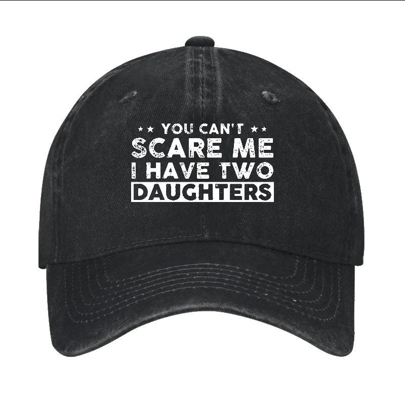 You Can't Scare Me I Have Two Daughters Baseball Cap