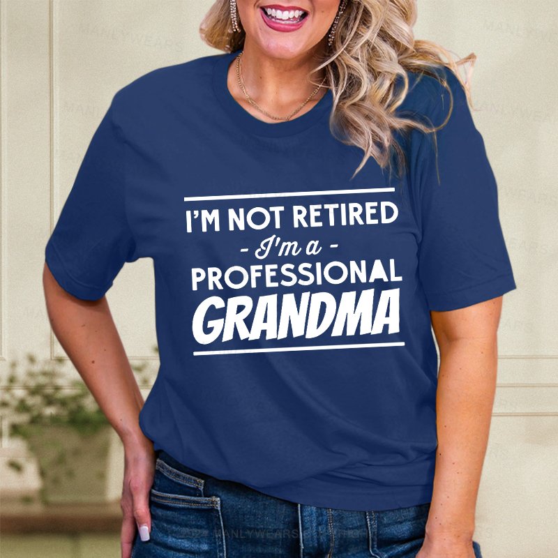 I'm Not Retired I'm A Professional Grandma Women T-Shirt