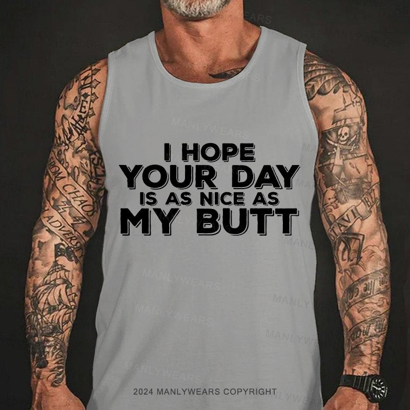 I Hope Your Day Is As Nice As My Butt Tank Top