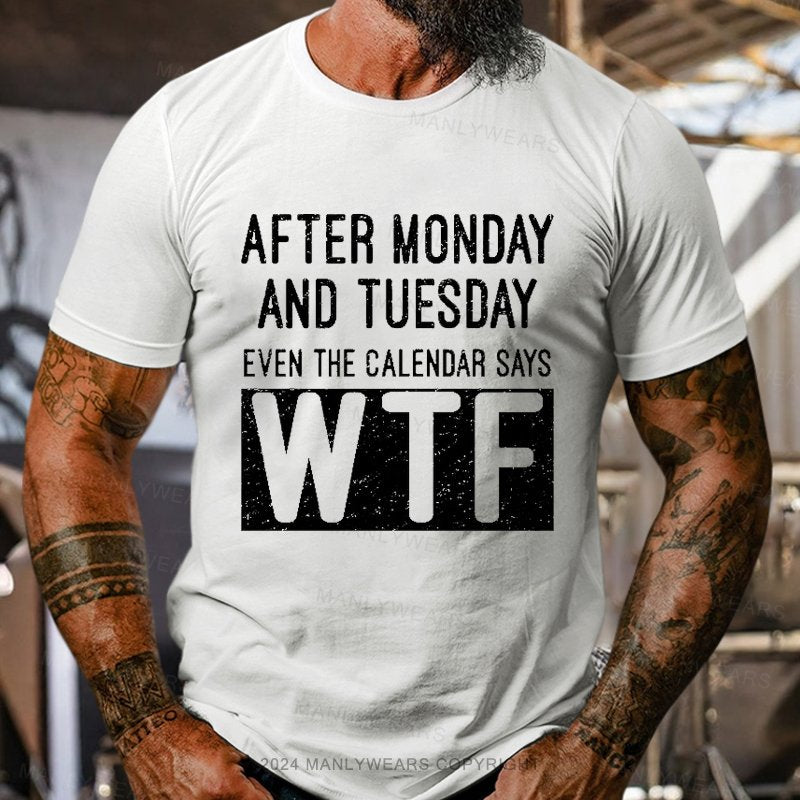 After Monday And Tuesday Even The Calendar Says Wtf  T-Shirt