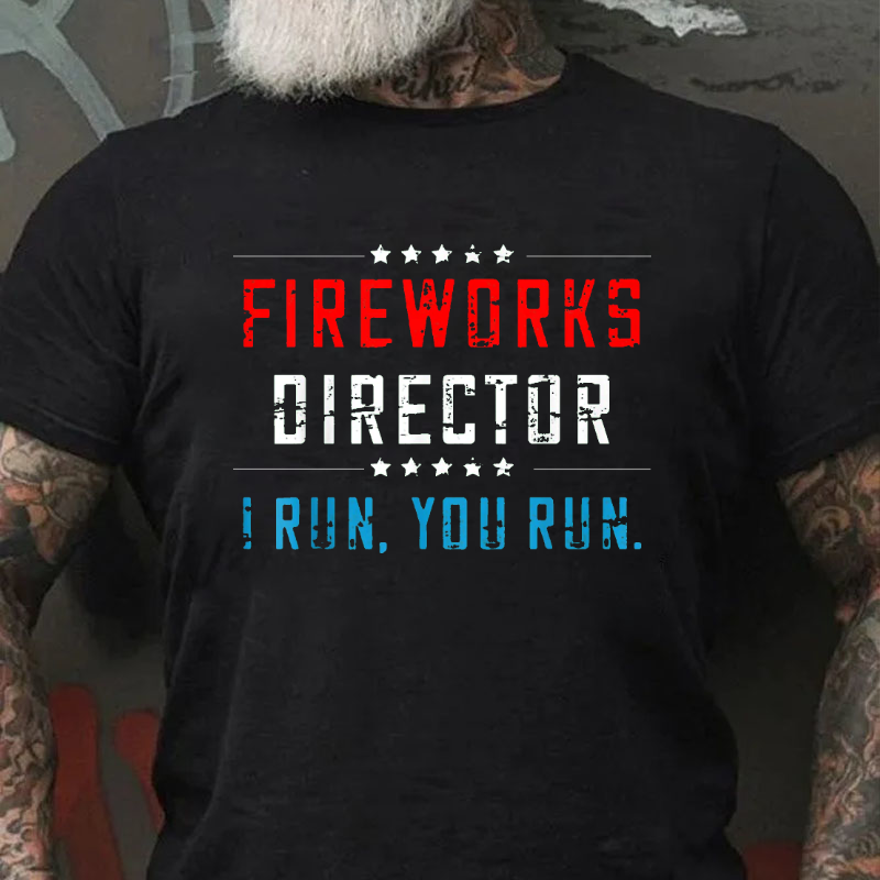 Fireworks Director If I Run You Run Funny July 4th T-shirt