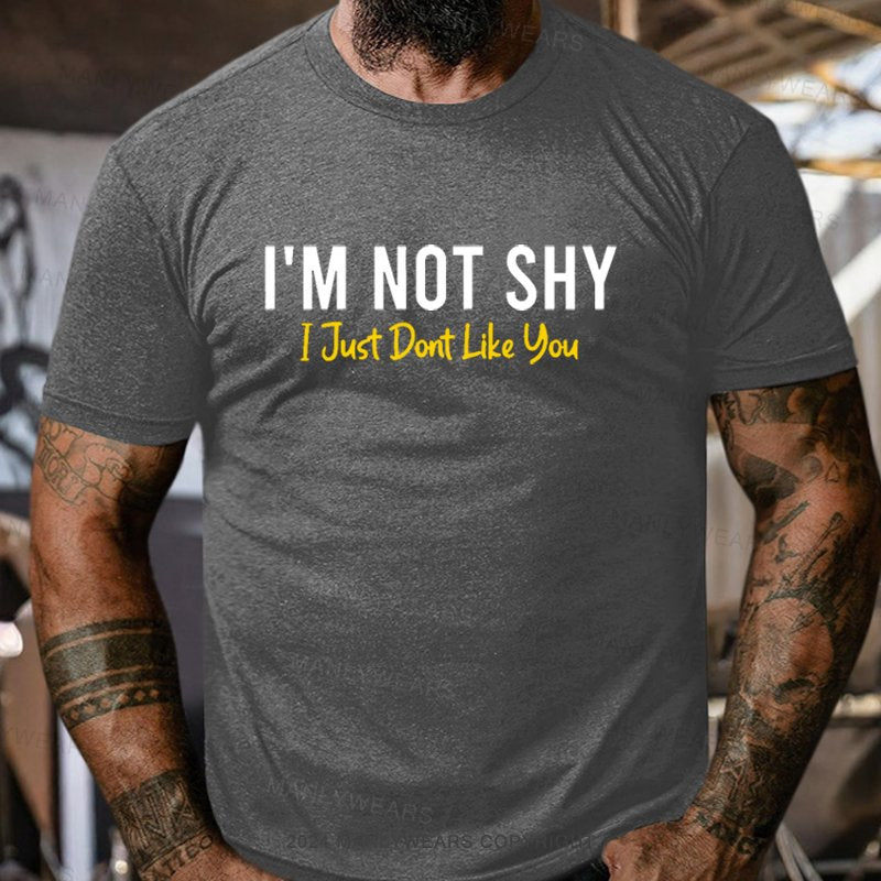 I'm Not Shy I Just Dont Like You T-Shirt