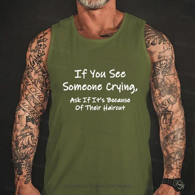 If You See Someone Crying, Ask If It's Because Of Their Haircut Tank Top