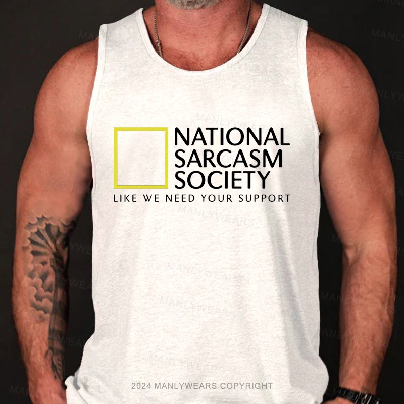 National Sarcasm Society Like We Need Your Support Tank Top