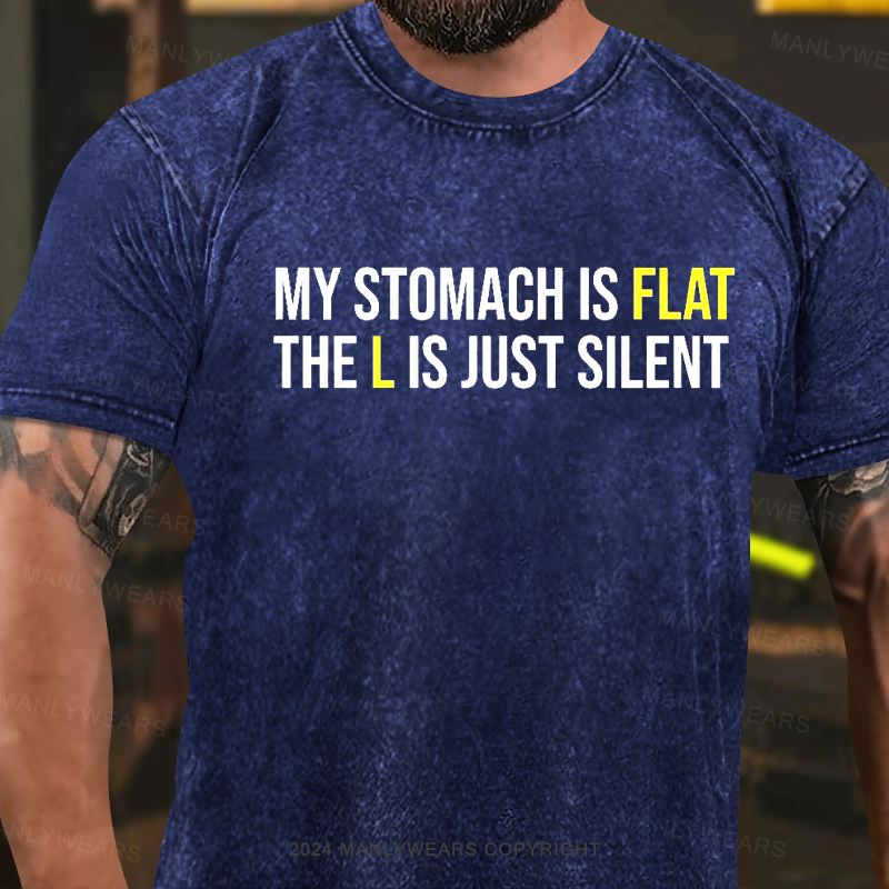 My Stomach Is Flat The L Is Just Silent Washed T-Shirt