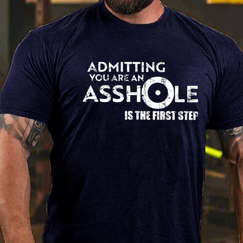 Admitting You Are An Asshole Is The First Step T-shirt