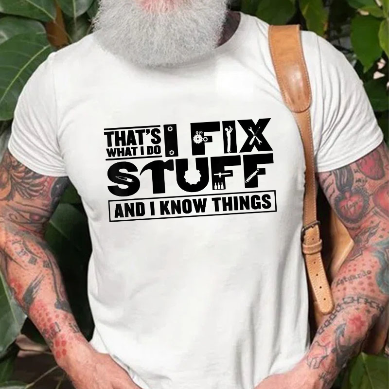 That's What I Do I Fix Stuff And I Know Things Funny T-shirt