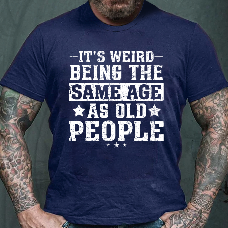 It's Weird Being The Same Age As Old People Funny Retro T-shirt