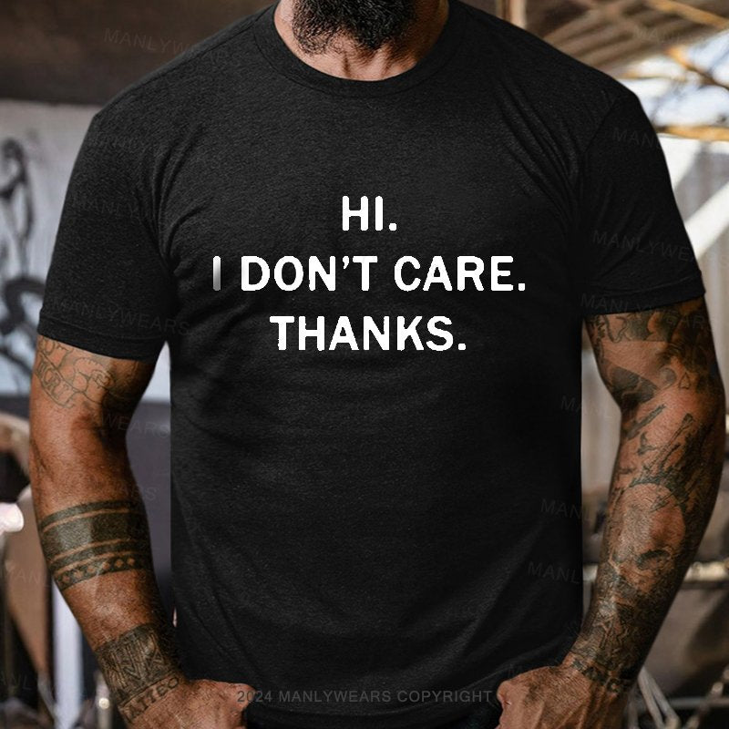 Hi. I Don't Care. Thanks. T-Shirt