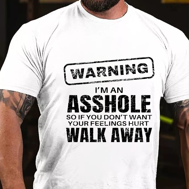 Warning I'm An Asshole So If You Don't Want Your Feelings Hurt Walk Away Funny T-shirt