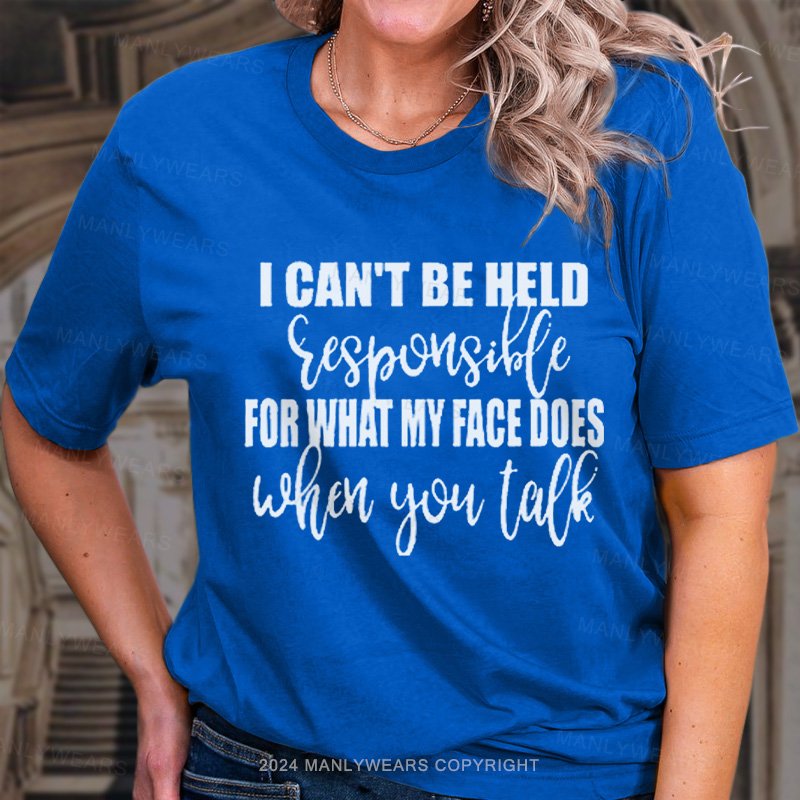I Can't Be Held For What My Face Does T-Shirt