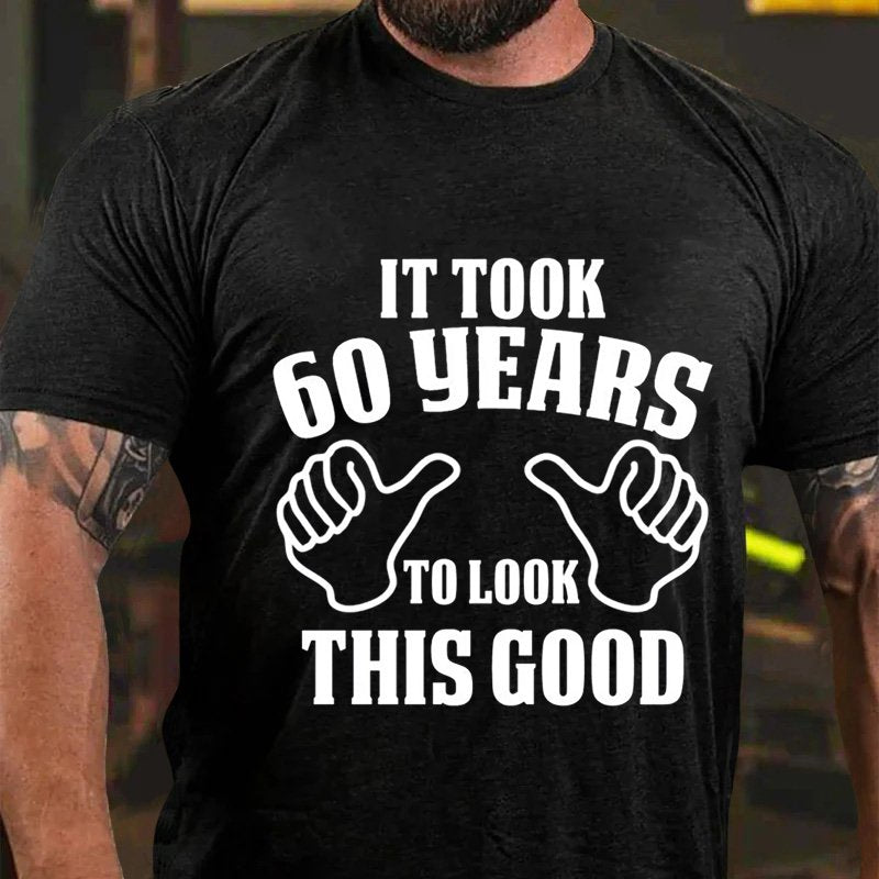 It Took  60 Years To Look  This Good T-Shirt