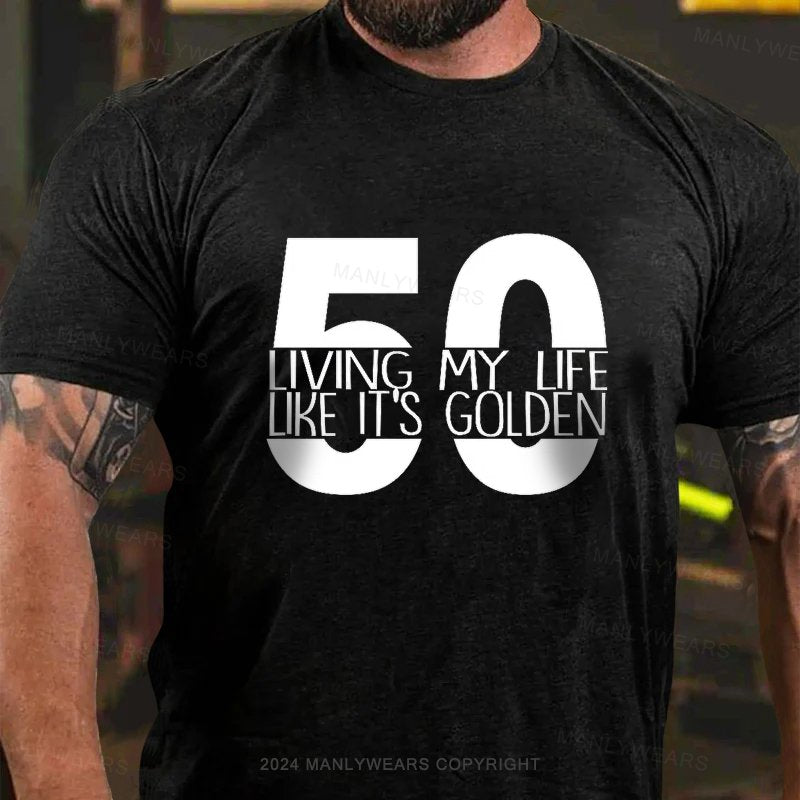 50 Living My Lfe Like It's Golden T-Shirt