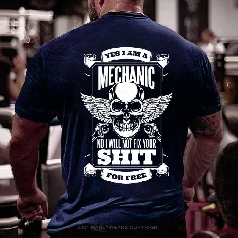 Yes I Am A Mechanic No I Will Not Fix Your Shit For Free T-Shirt