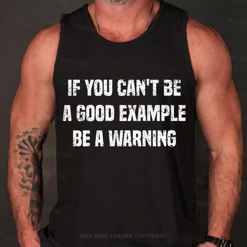 If You Can't Be A Good Example Be A Warning Tank Top