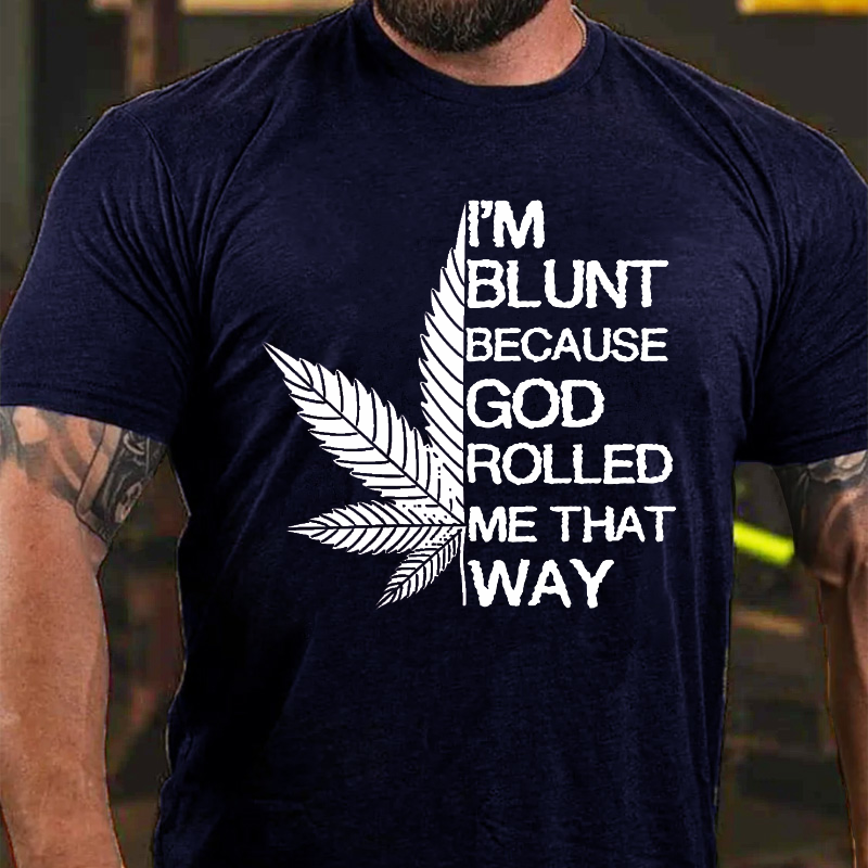 I'm Blunt Because God Rolled Me That Way Men's T-shirt