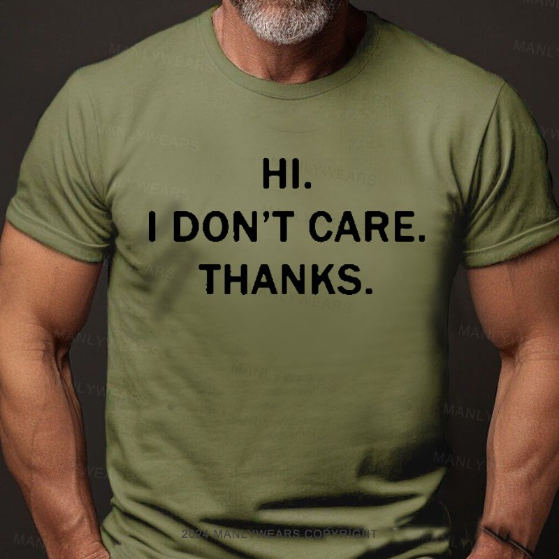 Hi. I Don't Care. Thanks. T-Shirt