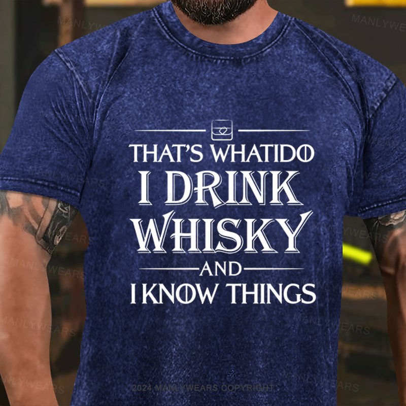 That's What I Do I Drink Whiskey And I know Things Washed T-shirt