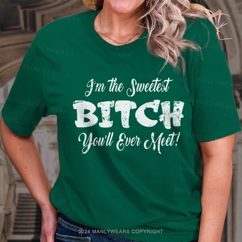 I'm The Sweetst Bitch You'll Ever Meat? T-Shirt