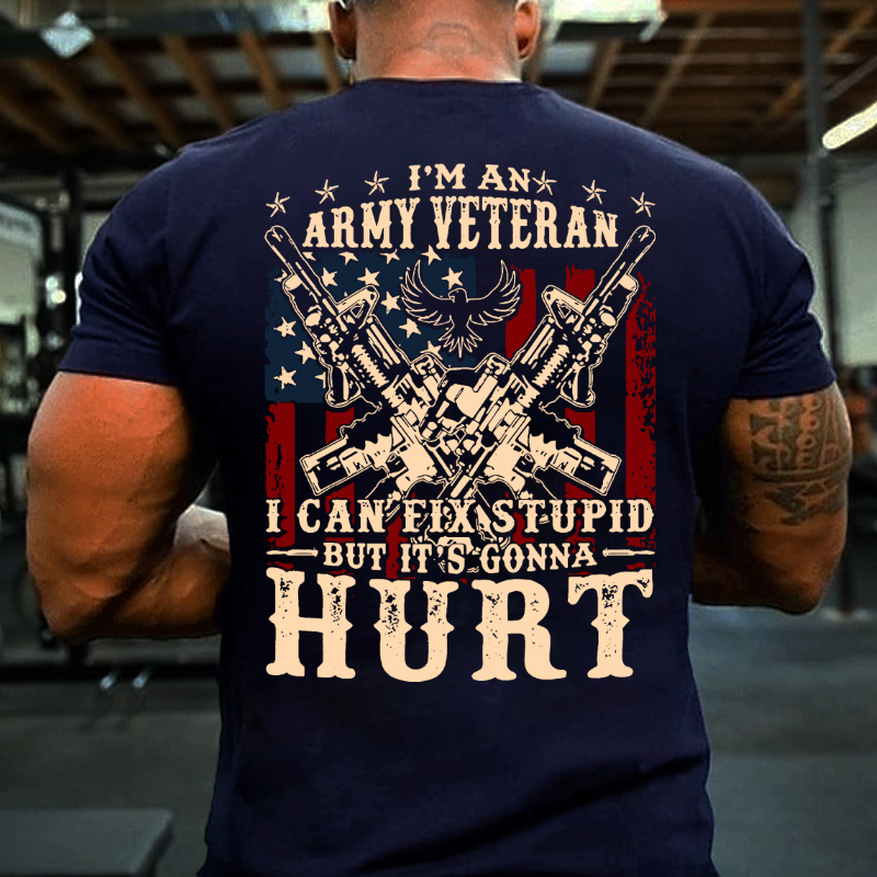 I Am Army Veteran I Can Fix Stupid But It's Gonna Hurt T-shirt