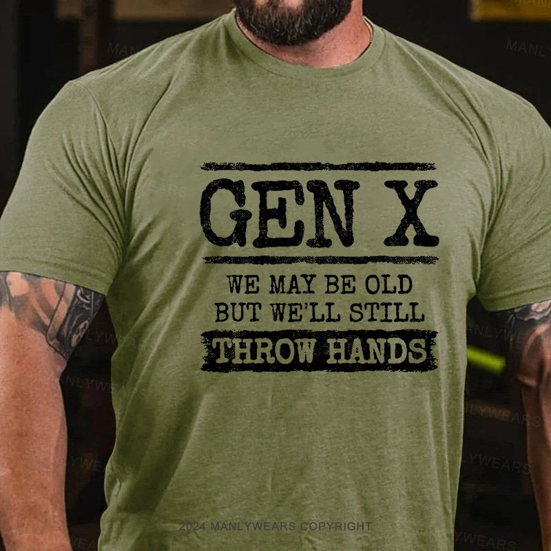 Gen X We May Be Old But Well Still Throw Hands T-Shirt