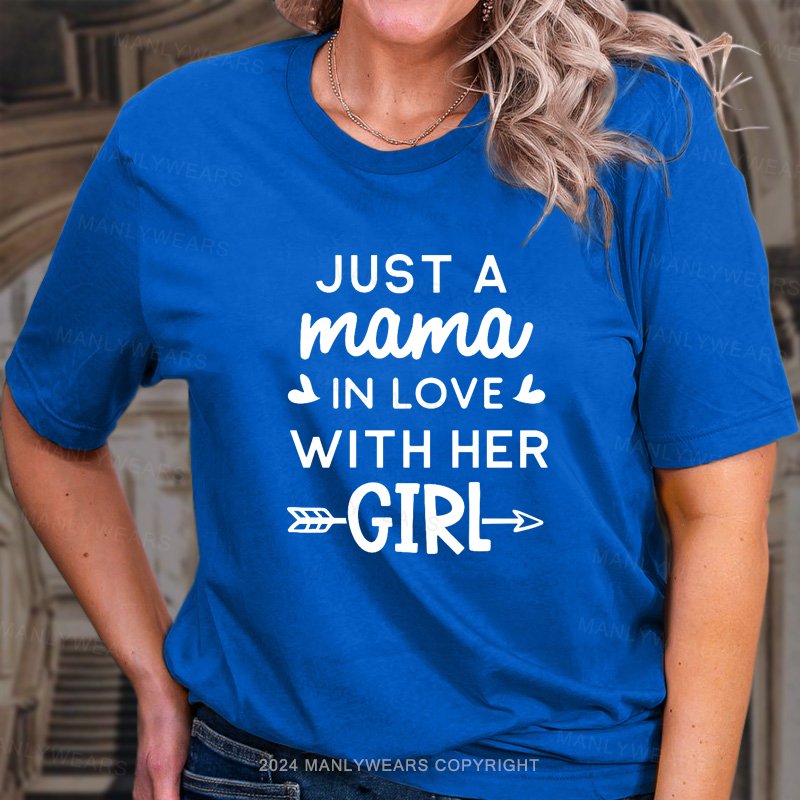 Just A Mama In Love With Her Girl T-Shirt