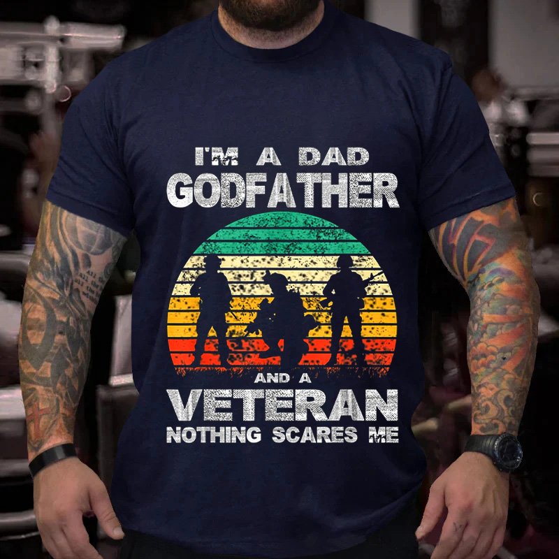 I‘’m A Dad Godfather And A Veteran Nothing Scares Me T-Shirt