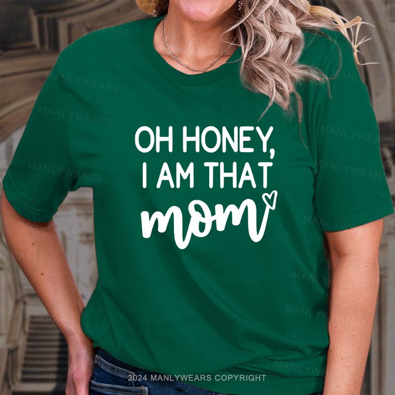 Oh Honey, I'm That Mom T-Shirt