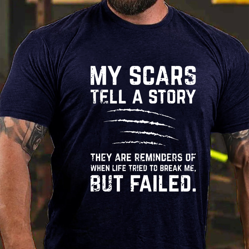My Scars Tell A Story They Are Reminders Of When Life Tried To Break Me T-shirt