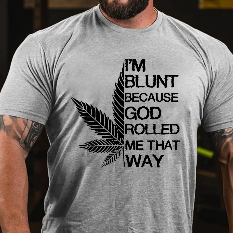 I'm Blunt Because God Rolled Me That Way Men's T-shirt