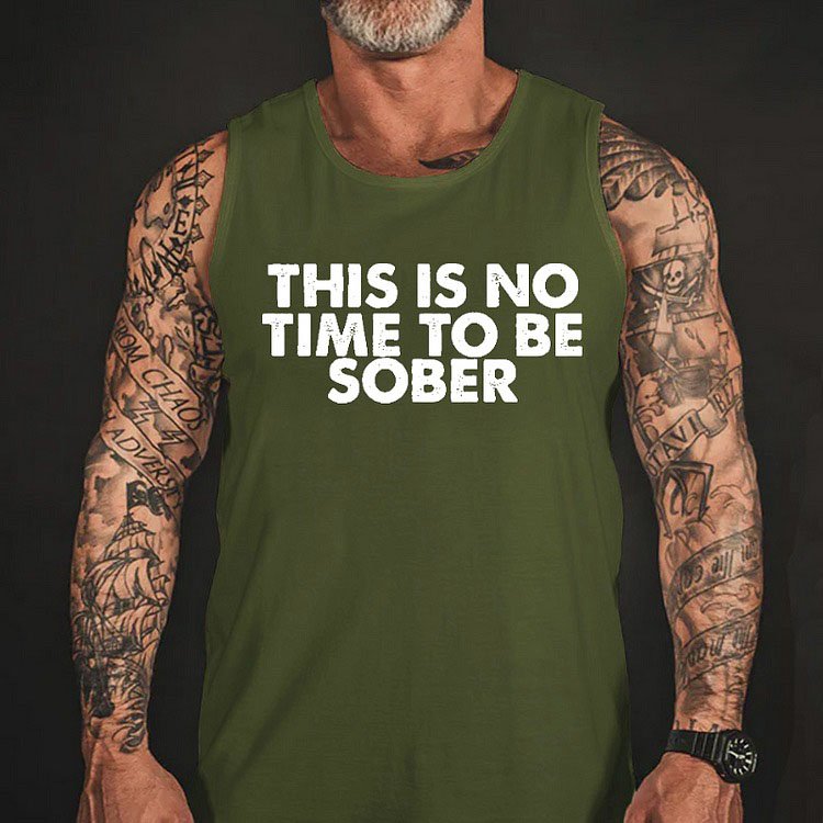 This Is No Time To Be Sober Tank Top