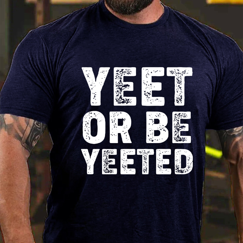 Yeet Or Be Yeeted T-shirt