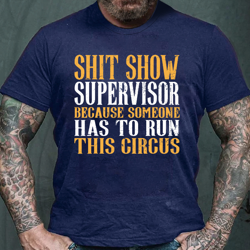 Shitshow Supervisor Because Someone Has To Run This Circus T-shirt