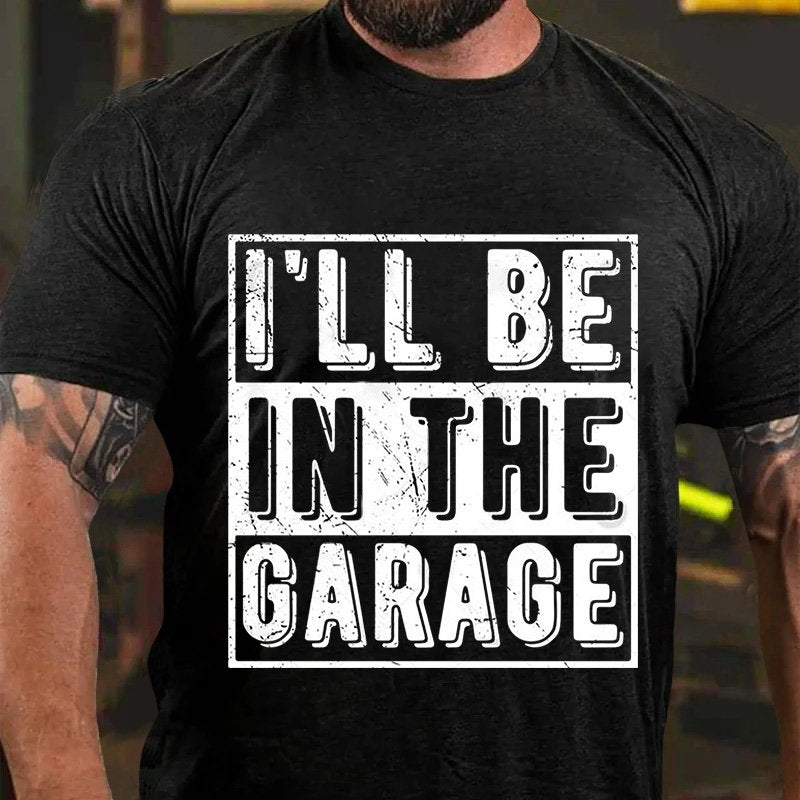 I'll Be   In The  Garage T-Shirt