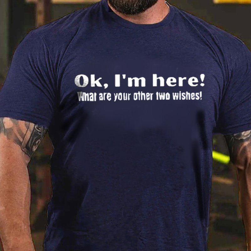 Ok,I'm Here! Whar Are Your Other Two Wishes! T-Shirt