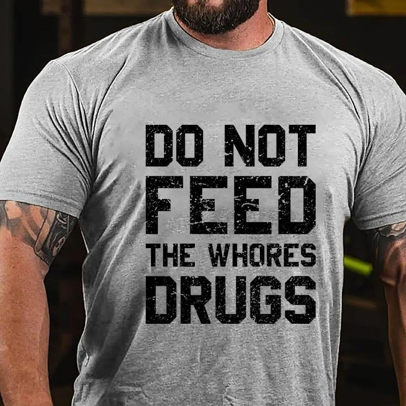 Do Not Feed The Whores Drugs T-shirt