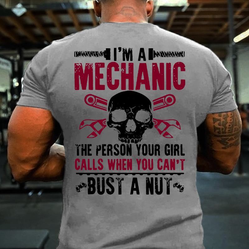 I'm A Mechanic Your Girl Calls Me When You Can't Bust A Nut T-shirt
