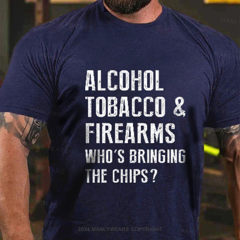 Alcohol Tobacco & Firearms Who's Bringing The Chips? T-Shirt