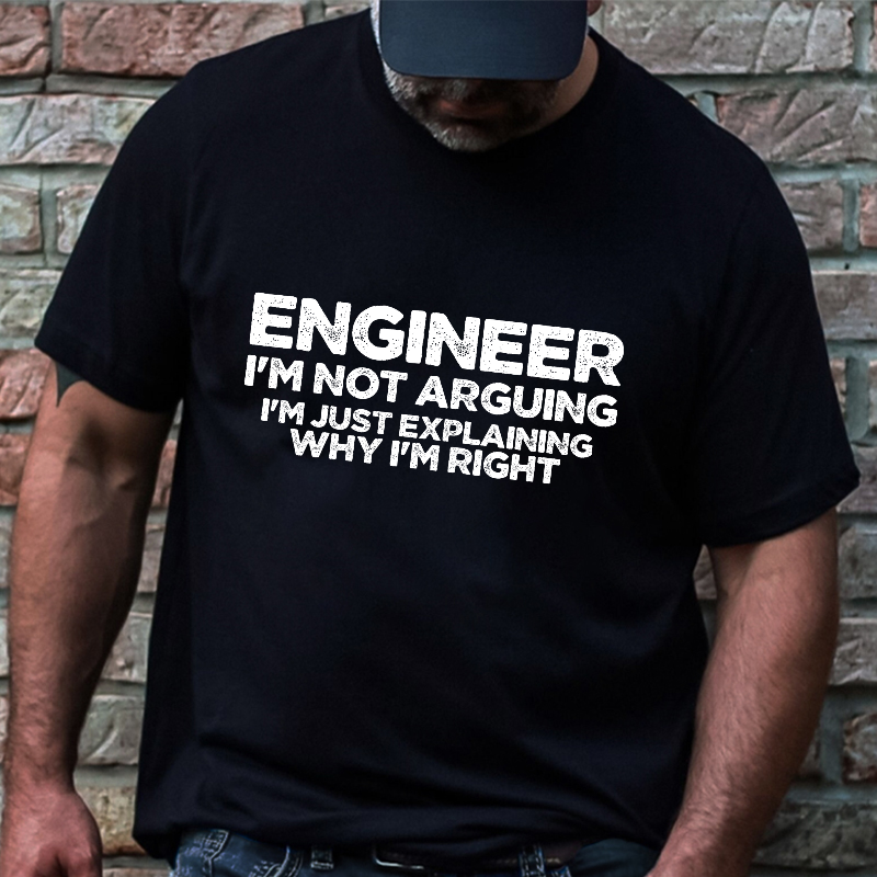 Engineer I'm Not Arguing I'm Just Explaining Why I'm Right Funny Men's T-shirt