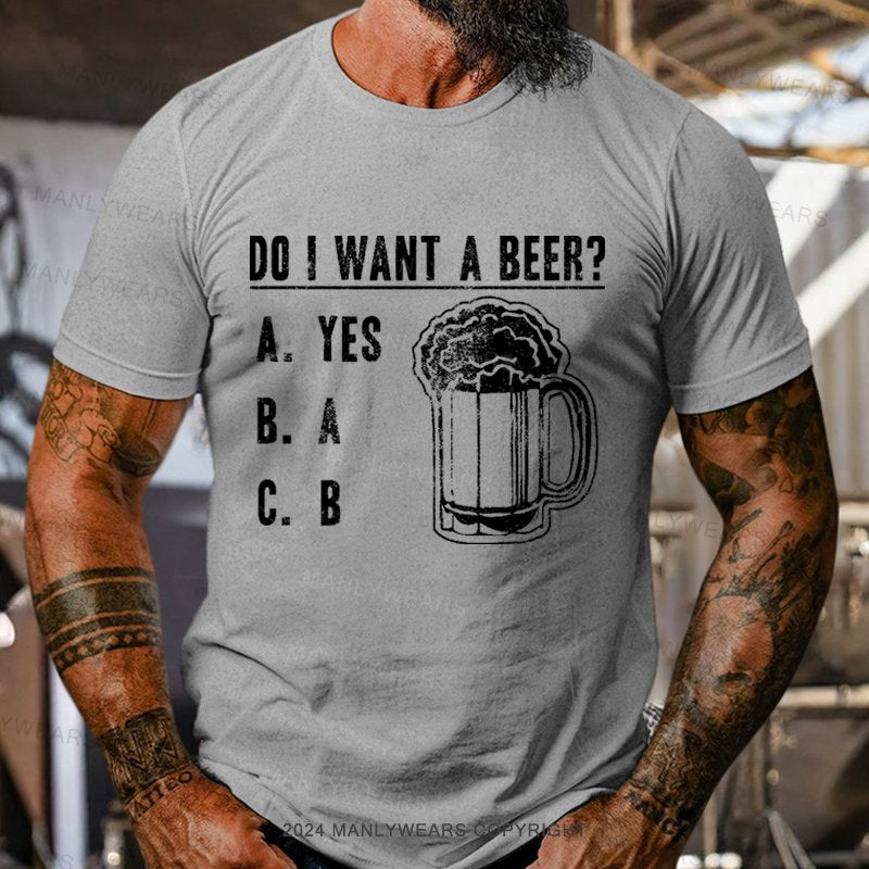 Do I Want A Beer T-Shirt