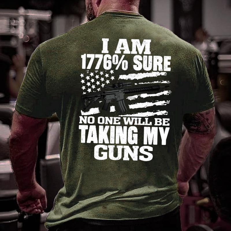 I Am 1776% Sure No One Will Be Taking My Guns With USA Flag T-shirt
