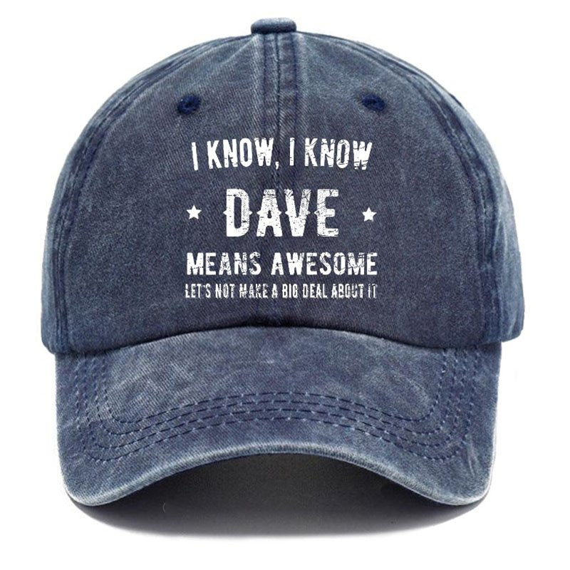 I Know I Know Dave Means Awesome Hat