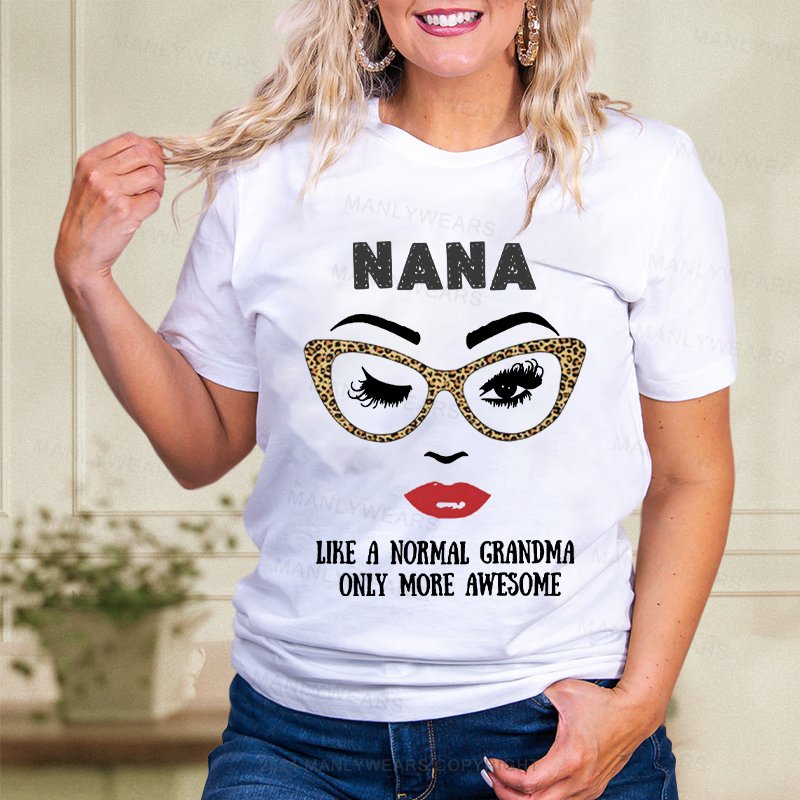 Nana Like A Normal Grandma Only More Awesome Women T-Shirt