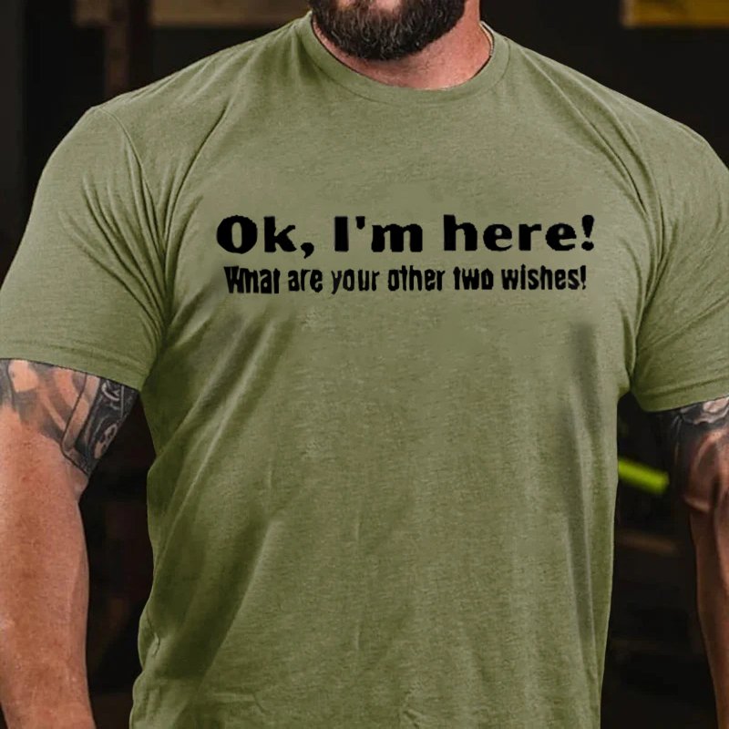 Ok,I'm Here! Whar Are Your Other Two Wishes! T-Shirt