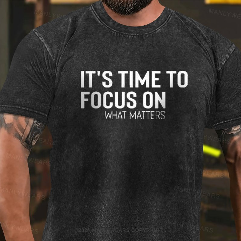 It's Time To Focus On What Matters Washed T-Shirt