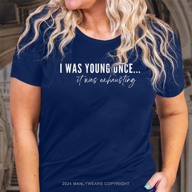 I Was Young Once... T-Shirt