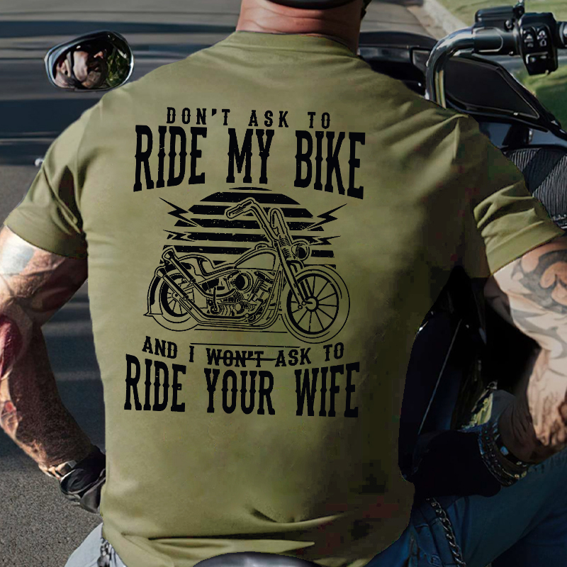 Don't Ask To Ride My Bike And I Won't Ask To Ride Your Wife Funny Rude Saying T-shirt