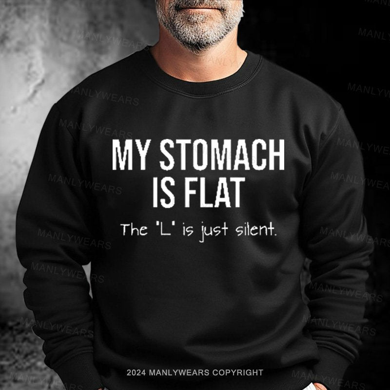 My Stomach Is Flat The "L" Is Just Silent Sweatshirt